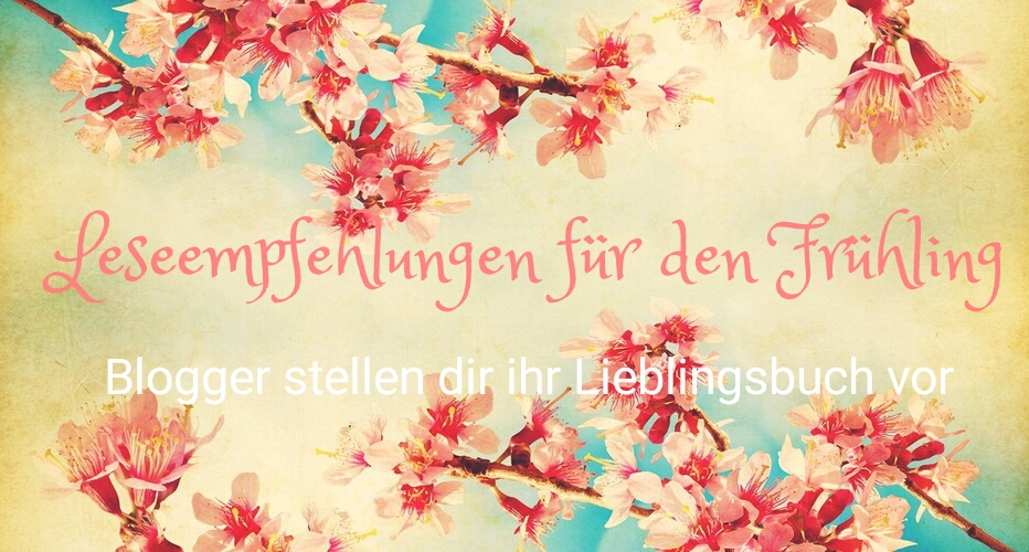 Lesetipps-Banner Frühling: Hintergrund mit rosa Kirschblüten an Zweigen, im Vordergrund Text: Leseempfehlungen für den Frühling, Blogger stellen dir ihr Lieblingsbuch vor